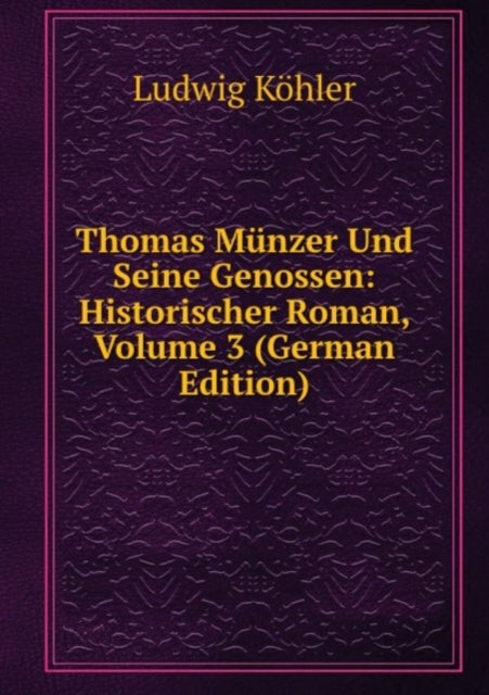 Thomas Munzer Und Seine Genossen Historischer Roman