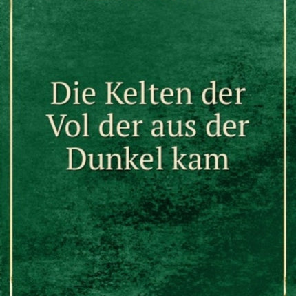 Die Kelten der Vol der aus der Dunkel kam