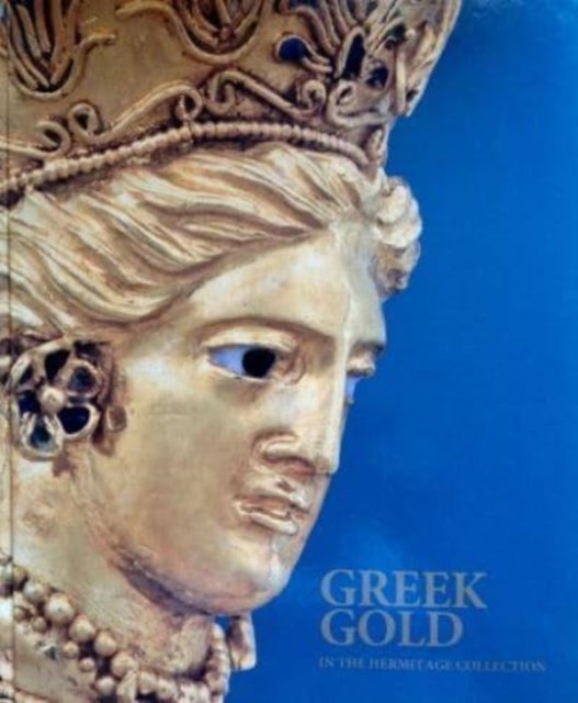 Greek Gold in the Hermitage Collection: Antique