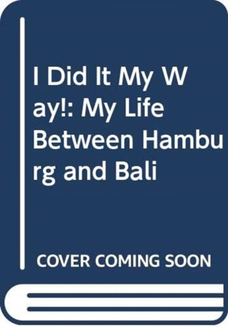I Did It My Way..: My Life Between Hamburg and