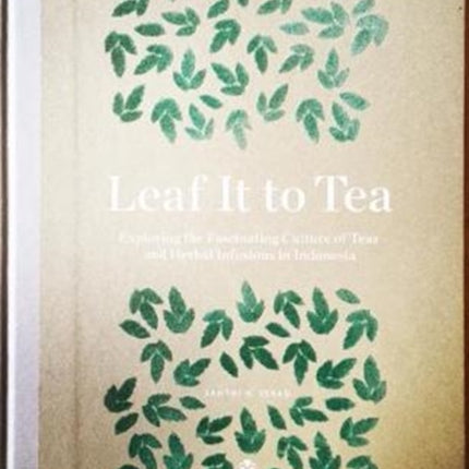 Leaf It To Tea: Explore the Fascinating Culture of Indonesian Teas and Herbal Infusions