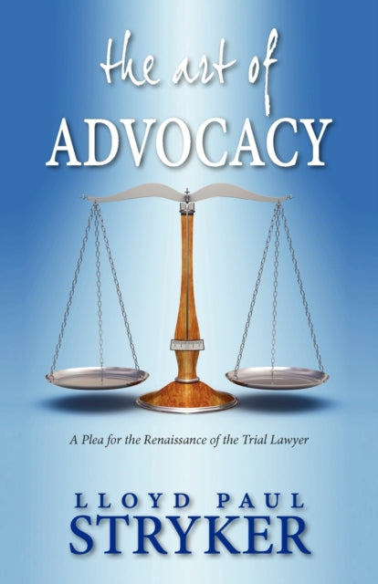 The Art of Advocacy: A Plea for the Renaissance of the Trial Lawyer
