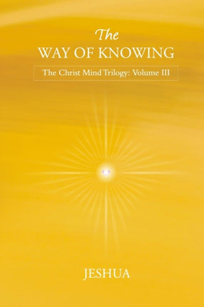 The Way of Knowing: Christ Mind Trilogy: Volume III
