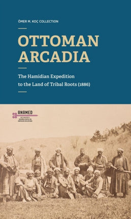Ottoman Arcadia: The Hamidian Expedition to the