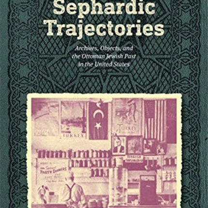 Sephardic Trajectories – Archives, Objects, and the Ottoman Jewish Past in the United States