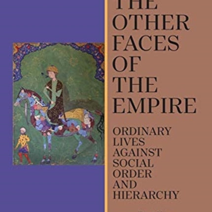 The Other Faces of the Empire – Ordinary Lives Against Social Order and Hierarchy