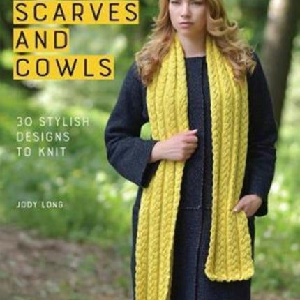 Knitted Scarves and Cowls: 30 Stylish Designs to Knit