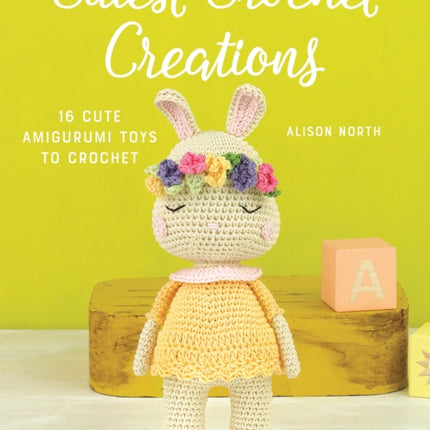 Cutest Crochet Creations: 16 Cute Amigurumi Toys to Crochet