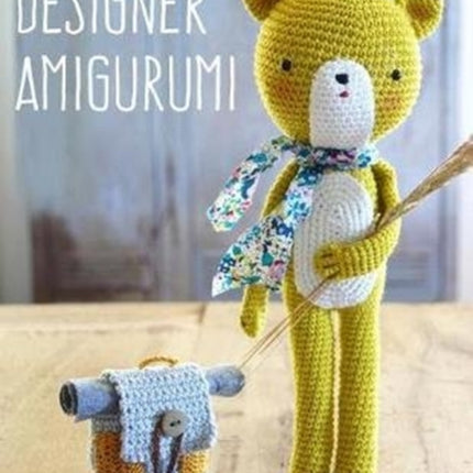 Designer Amigurumi: A Cosmopolitan Collection of Crochet Creations from Talented Designers