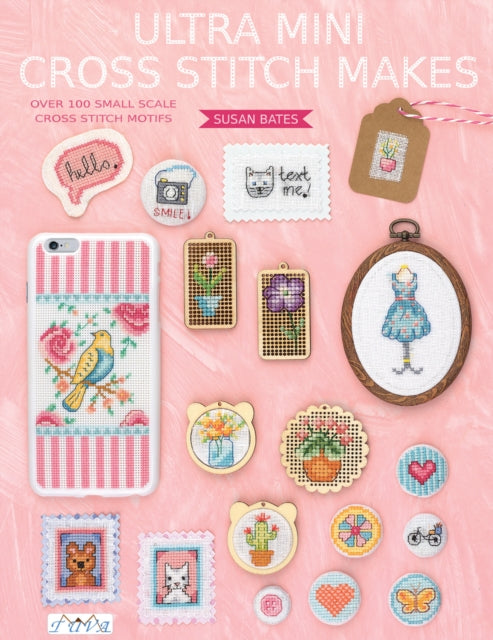 Ultra Mini Cross Stitch: Over 100 Small Scale Cross Stitch Motifs