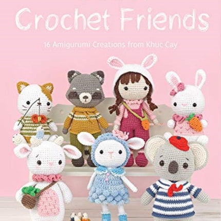 Sweet Crochet Friends: 16 Amigurumi Creations from Khuc Cay