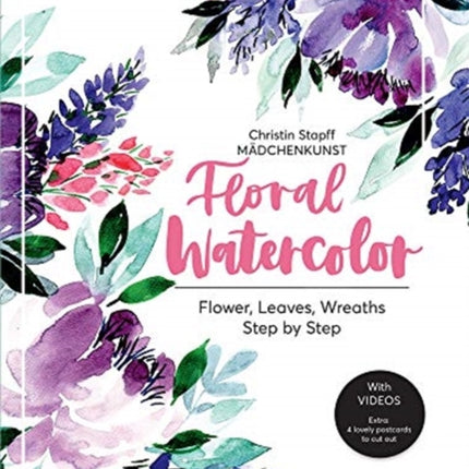 Floral Watercolour: Step by Step Flowers, Leaves, Wreaths