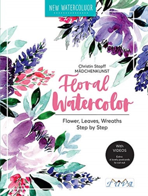 Floral Watercolour: Step by Step Flowers, Leaves, Wreaths