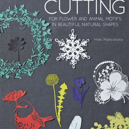 Paper Cutting for Flower and Animal Motifs in Beautiful Natural Shapes: 63 Design Patterns with Pages to Cut Out and Make Them