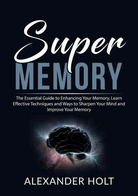 Super Memory: The Essential Guide to Enhancing