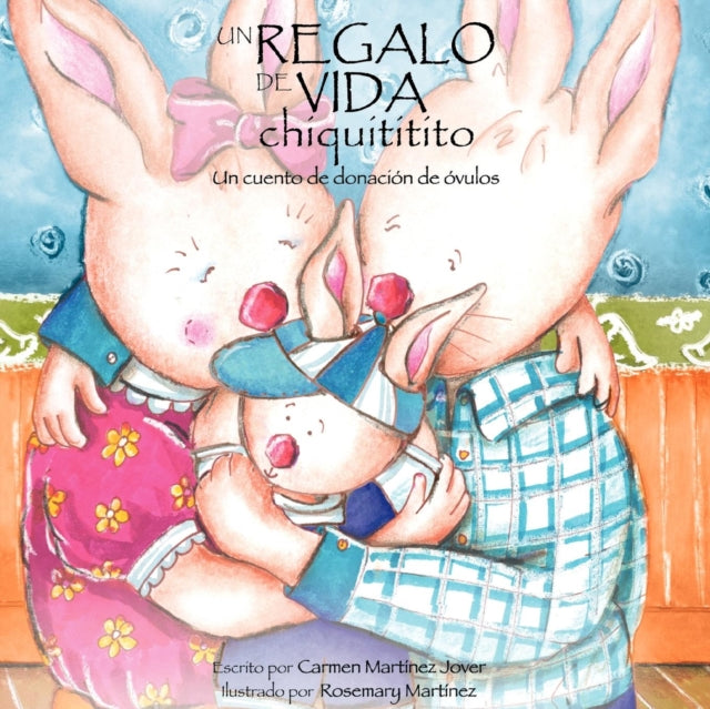 Un Regalo de Vida Chiquititito, Un Cuento de Donacion de Ovulos Para Ninos