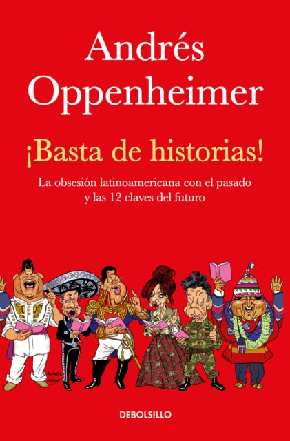 ¡Basta de historias!: La obsesión latinoamericana con el pasado y las 12 claves del futuro / Enough History!