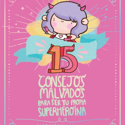 15 consejos malvados para ser tu propia superheroína / 15 Recommendations for Being a Super Girl