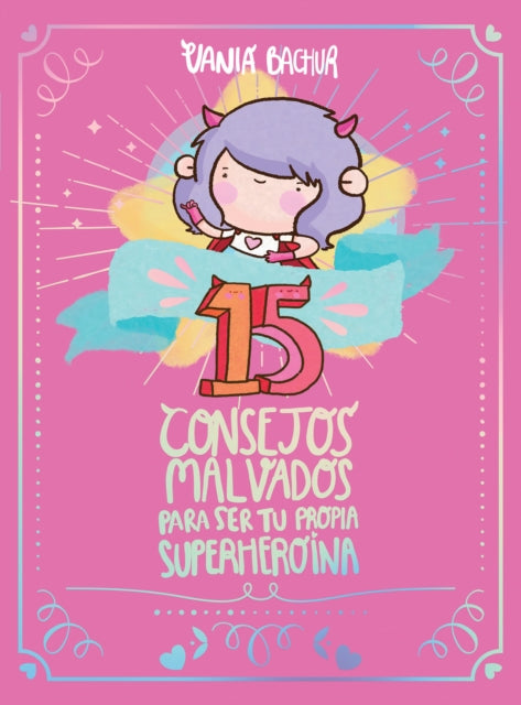 15 consejos malvados para ser tu propia superheroína / 15 Recommendations for Being a Super Girl