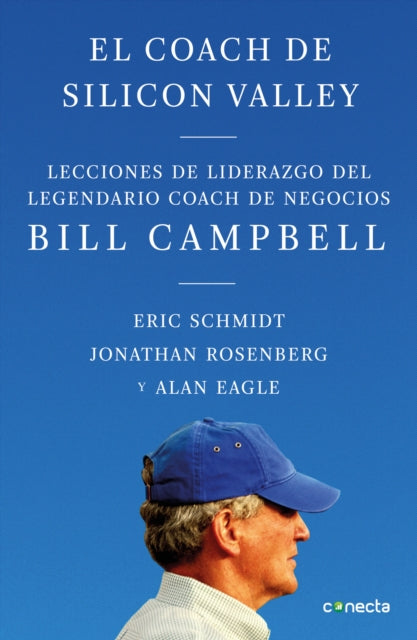 El coach de Sillicon Valley / Trillion Dollar Coach : The Leadership Playbook of Silicon Valley's Bill Campbell