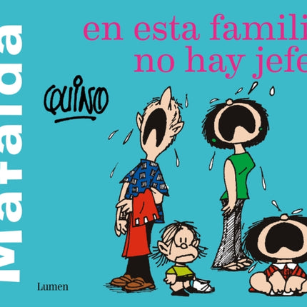 Mafalda. En esta familia no hay jefes / Mafalda. In this family there are no bosses