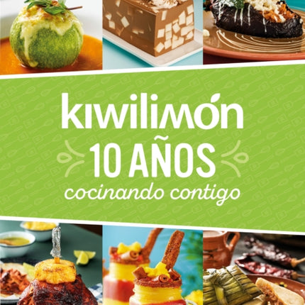 Kiwilimón. 10 años cocinando contigo / Kiwilimón. 10 years of cooking with you