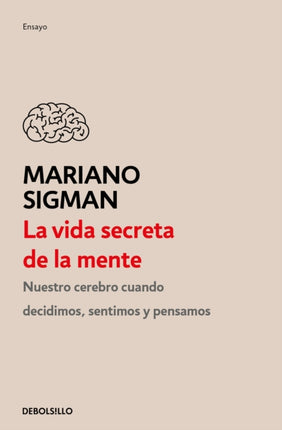 La vida secreta de la mente / The Secret Life of the Mind: How Your Brain Thinks, Feels, and Decides