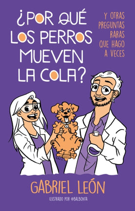 ¿Por qué los perros mueven la cola? Y otras preguntas raras que hago a veces / W  hy Do Dogs Move Their Tails? And Other Rare Questions I Sometimes Ask