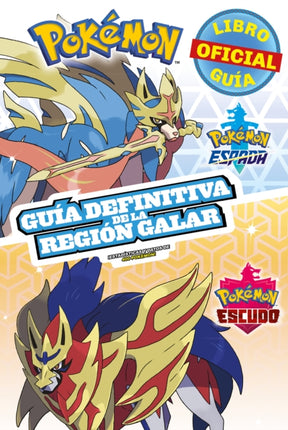 Pokémon guía definitiva de la Región Galar. Libro oficial 2020. Pokémon Espada. Pokémon Escudo / Handbook to the Galar Region