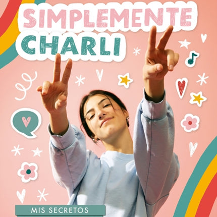 Simplemente Charli: Mis secretos para que brilles siendo tú / Essentially Charli: The Ultimate Guide to Keeping It Real 