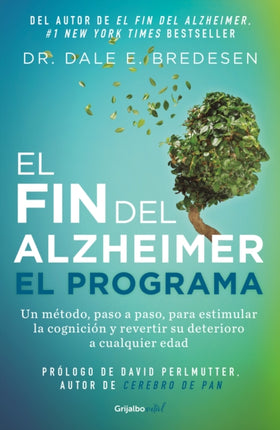 El fin del alzheimer. El programa / The End of Alzheimer's Program: The First Protocol to Enhance Cognition and Reverse Decline at Any Age