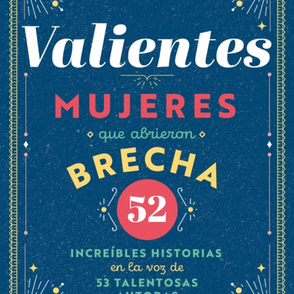 Valientes: Mujeres que abrieron brecha / Women Who Made a Breakthrough