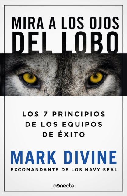 Mira a los ojos del lobo / Staring Down the Wolf: 7 Leadership Commitments That Forge Elite Teams