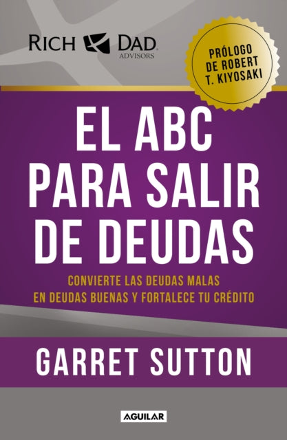 El ABC para salir de deudas: Convierte las deudas malas en deudas buenas y forta lece tu crédito / The Abc's of Getting Out of Debt