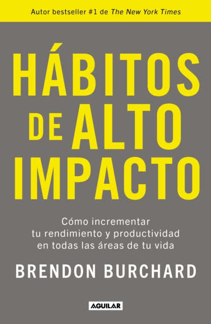 Hábitos de alto impacto: Cómo incrementar tu rendimiento y productividad en todas las áreas de tu vida / High Performance Habits: How Extraordinary People…