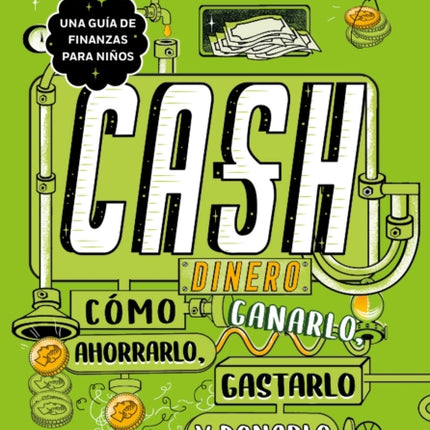 Dinero: cómo ganarlo, ahorrarlo, gastarlo y donarlo / Cash: How to Earn It, Save  It, Spend It, Grow It, Give It