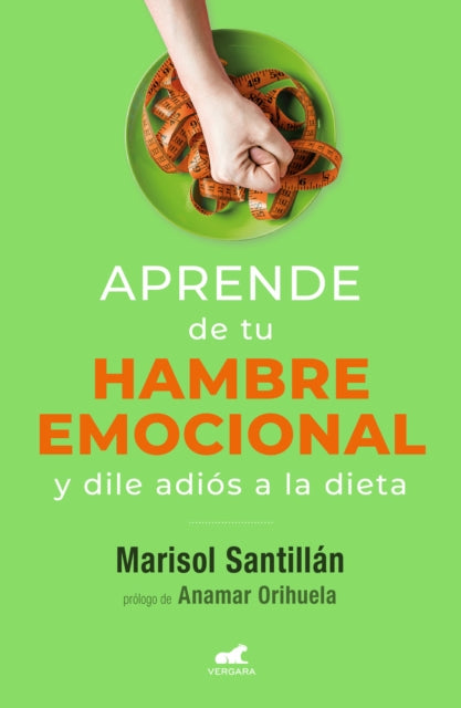 Aprende de tu hambre emocional: Y dile adiós a la dieta / Learn from Your Emotio nal Eating