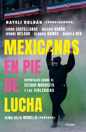 Mexicanas en pie de lucha: Pese al gobierno machista, las violencias y el patria rcado / Mexican Women Ready to Fight: In Spite of a Sexist Government, Violence