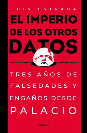 El imperio de los otros datos: Tres años de falsedades y engaños desde Palacio /  The Empire of the Other Data