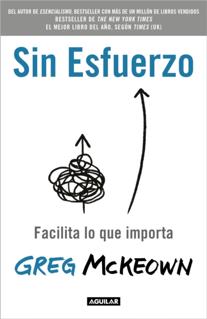 Sin esfuerzo: Facilita lo que importa / Effortless: Make It Easier to Do What  M atters Most