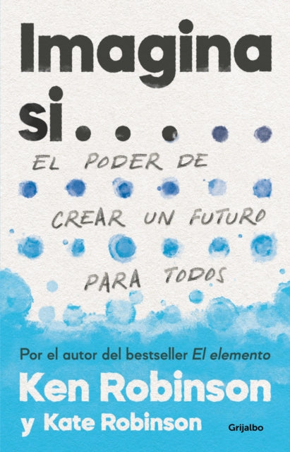 Imagina si... el poder de crear un futuro para todos  / Imagine If...Creating a Future for Us All