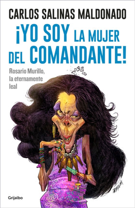 ¡Yo soy la mujer del comandante!: Rosario Murillo la eternamente leal / I Am the  Commander's Wife!