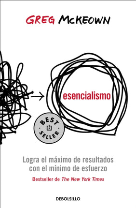 Esencialismo. Logra el máximo de resultados con el mínimo de esfuerzo / Essentia lism: The Disciplined Pursuit of Less