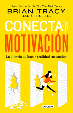 Conecta con la motivación. Siembra la motivación a voluntad / The Science of Motivation: Strategies & Techniques for Turning Dreams into Destiny