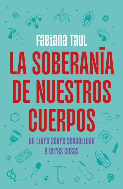 La soberanía de nuestros cuerpos: Un libro sobre sexualidad y otras cosas / The Sovereignty of Our Bodies