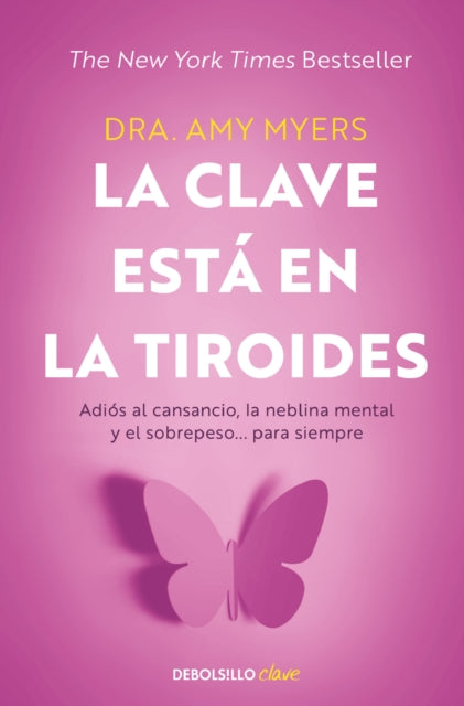 La clave está en la tiroides: Adiós al cansancio, la neblina mental y el sobrepe so... para siempre / The Thyroid Connection: Why You Feel Tired, Brain-Fogged