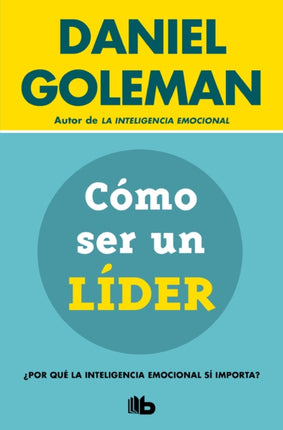 Cómo ser un líder: ¿Por qué la inteligencia emocional sí importa? / What Makes a Leader