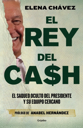 El rey del cash: El saqueo oculto del presidente