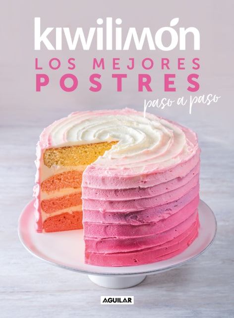 Kiwilimón. Los mejores postres paso a paso / Desserts Cookbook