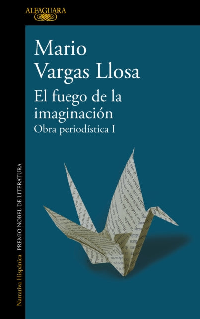 El fuego de la imaginación: Libros, escenarios, pantallas y museos. Obra Periodí stica 1 / The Fire of Imagination. Journalistic Works 1